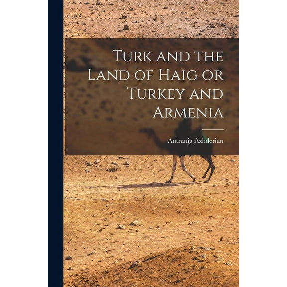 Turk and the Land of Haig or Turkey and Armenia (Paperback)