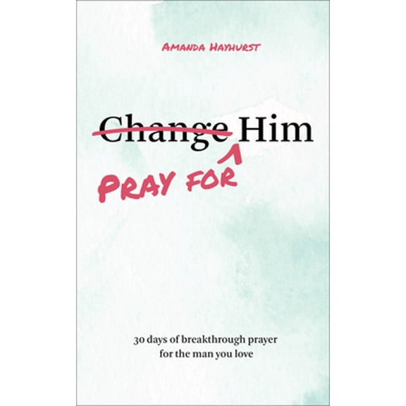Pre-Owned Pray for Him: 30 days of breakthrough prayer for the man you love, (Paperback)