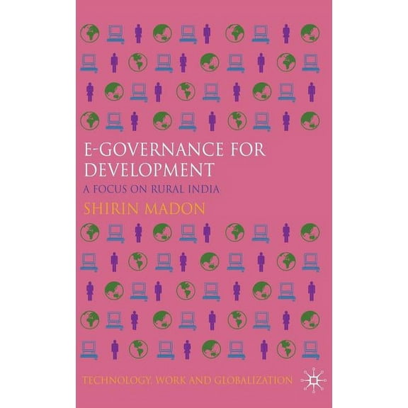 Technology, Work and Globalization E-Governance for Development: A Focus on Rural India, (Hardcover)