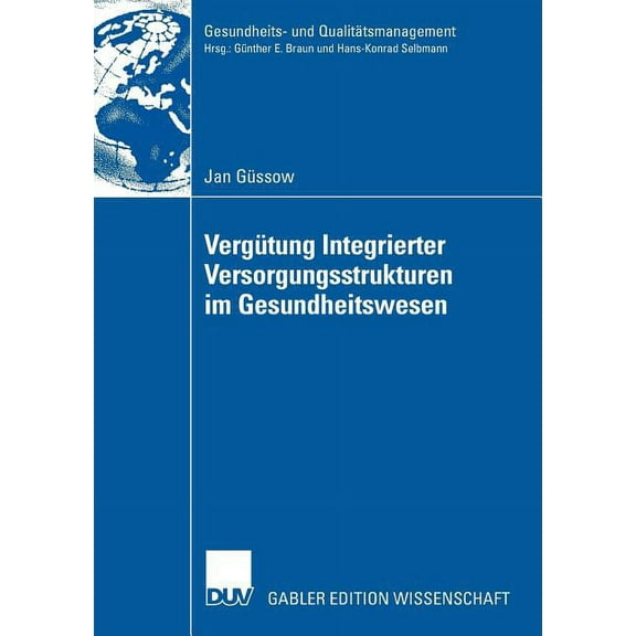 Gesundheits- Und QualitÃ¤tsmanagement VergÃ¼tung Integrierter Versorgungsstrukturen Im Gesundheitswesen: Weiterentwicklung Pauschaler VergÃ¼tungsansÃ¤tze Zur FÃ¶r, (Paperback)