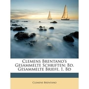 Clemens Brentano's Gesammelte Schriften : Bd. Gesammelte Briefe, 1. Bd (Paperback)