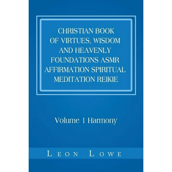 Christian Book of Virtues, Wisdom and Heavenly Foundations Asmr Affirmation Spiritual Meditation Reikie : Volume 1 Harmony (Paperback)