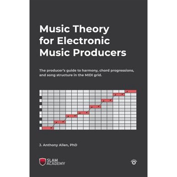 Pre-Owned Music Theory for Electronic Music Producers: The Producers Guide to Harmony, Chord Progressions, and Song Structure in the MIDI Grid.