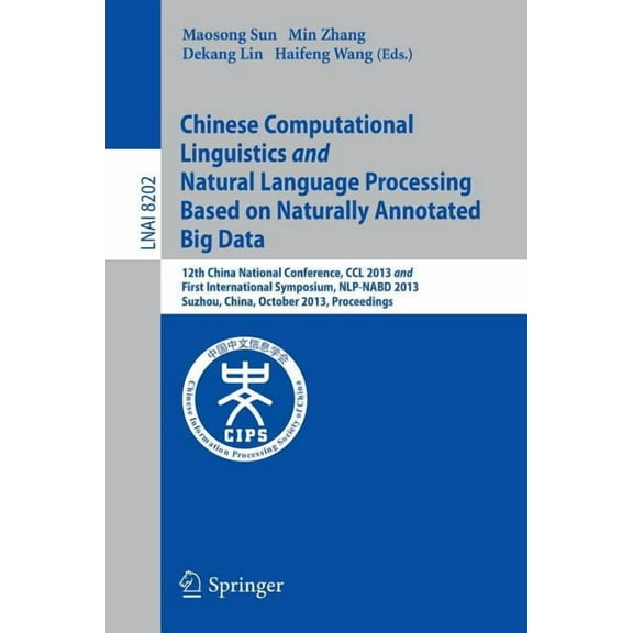 Chinese Computational Linguistics and Natural Language Processing Based on Naturally Annotated Big Data: 12th China Nati, (Paperback)