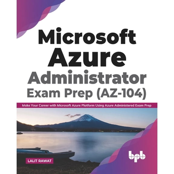 Pre-Owned Microsoft Azure Administrator Exam Prep (AZ-104): Make Your Career with Microsoft Azure Platform Using Azure Administered Exam Prep (English Edition) (Paperback) 9389898765 9789389898767