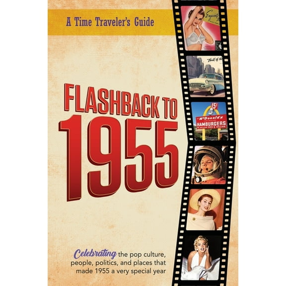 A Time-Traveler's Guide - Flashback Flashback to 1955 - A Time Traveler's Guide: Perfect birthday or wedding anniversary gift for anyone born or married in , (Paperback)