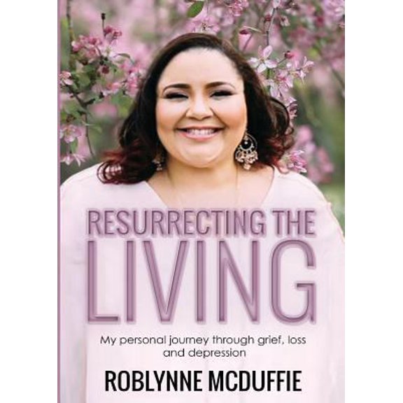 Pre-Owned Resurrecting The Living: My personal journey through grief, loss and depression (Paperback) 0692157336 9780692157336