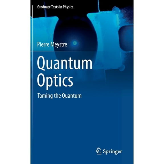 Graduate Texts in Physics Quantum Optics: Taming the Quantum, (Hardcover)