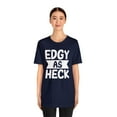 thumbnail image 3 of Edgy As Heck? Tee - Funny Shirt, Edgy T-Shirt, Sarcastic Top, Playful Tee, 3 of 4