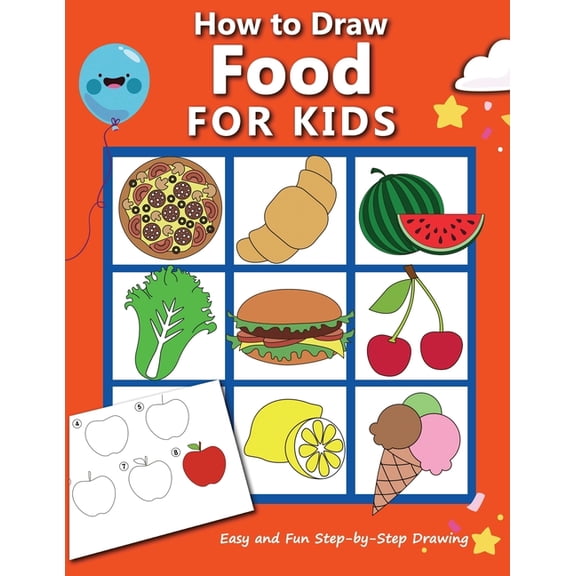 How to Draw Books for Kids How to Draw Food For Kids: Easy and Fun Step-by-Step Drawing Book, Drawing Book for Beginners, Book 5, (Paperback)
