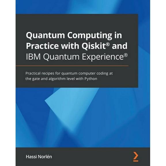 Quantum Computing in Practice with Qiskit(R) and IBM Quantum Experience(R): Practical recipes for quantum computer codin, (Paperback)