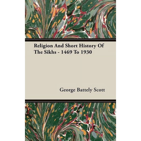 Religion And Short History Of The Sikhs - 1469 To 1930 (Paperback)
