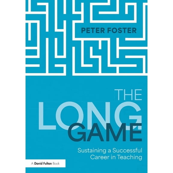 The Long Game: Sustaining a Successful Career in Teaching, (Paperback)