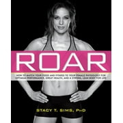 Pre-Owned Roar: How to Match Your Food and Fitness to Your Unique Female Physiology for Optimum (Paperback 9781623366865) by Stacy T Sims, Selene Yeager