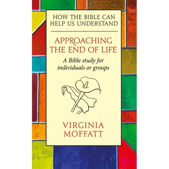 How the Bible Can Help Us Understand Approaching the End of Life: How the Bible can Help us Understand, (Paperback)