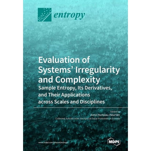 Evaluation of Systems' Irregularity and Complexity: Sample Entropy, Its Derivatives, and Their Applications across , (Paperback)
