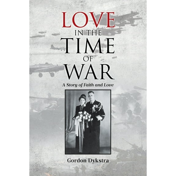 Love in the Time of War: A Story of Faith and Love, (Paperback)