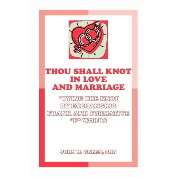 Thou Shall Knot in Love and Marriage: Tying the Knot by Exchanging Frank and Formative F Words (Paperback)