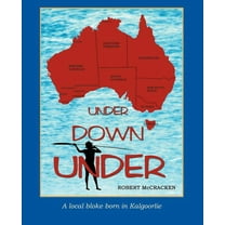 Under Down Under: A Local Bloke Born in Kalgoorlie (Paperback)