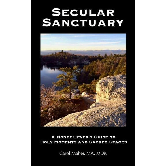 Secular Sanctuary: A Nonbeliever's Guide to Holy Moments and Sacred Spaces, (Paperback)