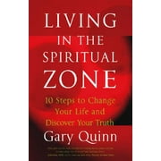 Living in the Spiritual Zone: 10 Steps to Change Your Life and Discover Your Truth (Paperback)