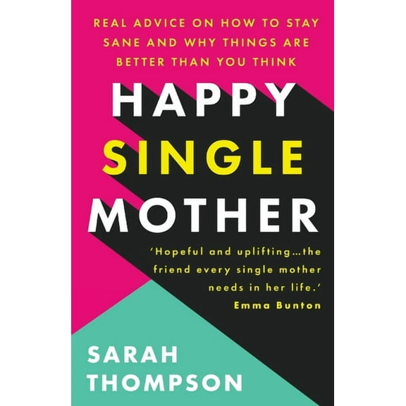 Happy Single Mother: Real advice on how to stay sane and why things are better than you think (Paperback)