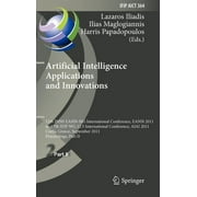 IFIP Advances in Information and Communication Technology: Artificial Intelligence Applications and Innovations: 12th INNS EANN-SIG International Conference, EANN 2011 and 7th IFIP WG 12.5 Internation