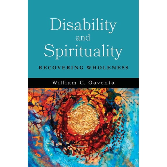 Studies in Religion, Theology, and Disab Disability and Spirituality: Recovering Wholeness, (Hardcover)