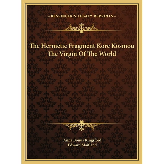 The Hermetic Fragment Kore Kosmou The Virgin Of The World, (Hardcover)