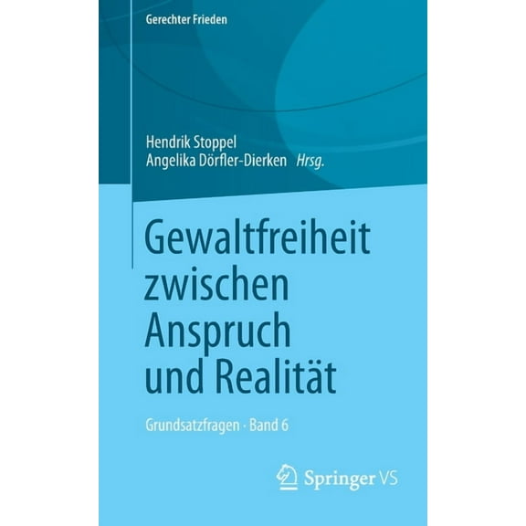 Gerechter Frieden Gewaltfreiheit Zwischen Anspruch Und RealitÃ¤t: Grundsatzfragen - Band 6, (Paperback)
