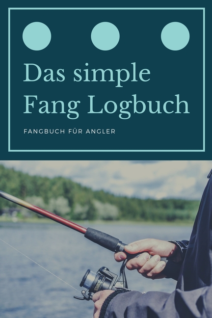 Das simple Fang Logbuch - Fangbuch für Angler : A5 Fangbuch - Fang Logbuch - Angler Notizbuch 