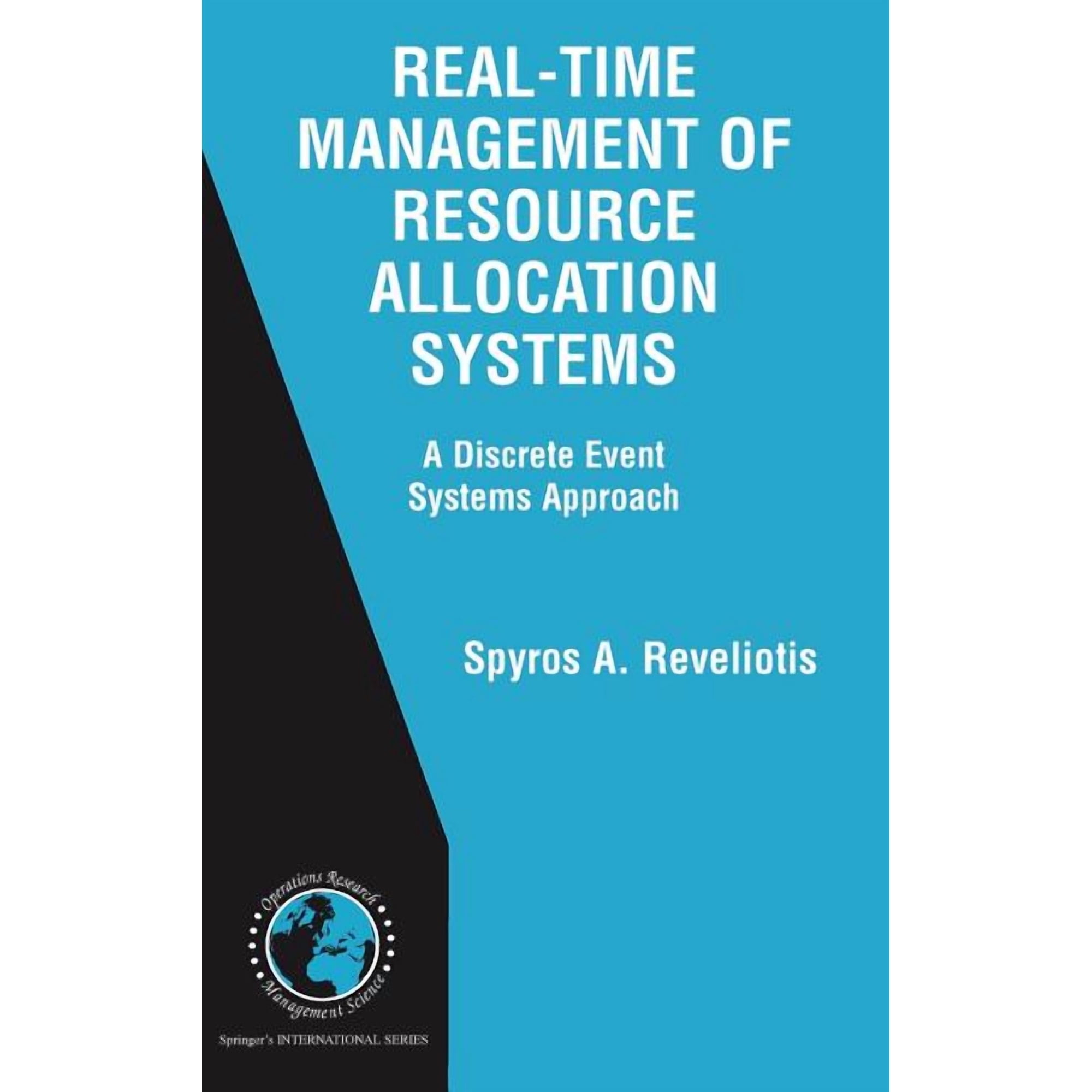 International Operations Research & Mana Real-Time Management of Resource Allocation Systems: A Discrete Event Systems Approach, Book 79, (Hardcover)