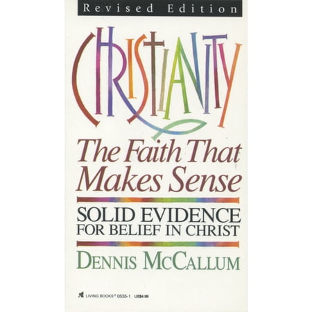 Christianity: The Faith That Makes Sense (Paperback) by Dennis McCallum