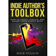 Indie Author's Toolbox: How to create, publish, and market your Kindle book (Hardcover)