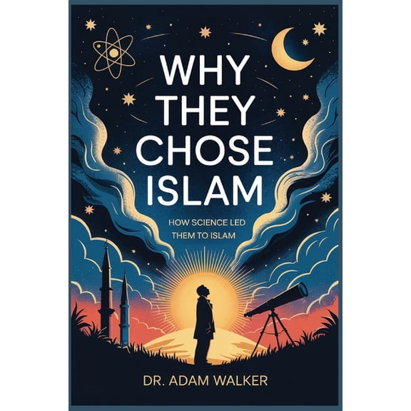 Paths to Truth Why They Chose Islam: How Science Led Them to Islam, Book 1, (Paperback)