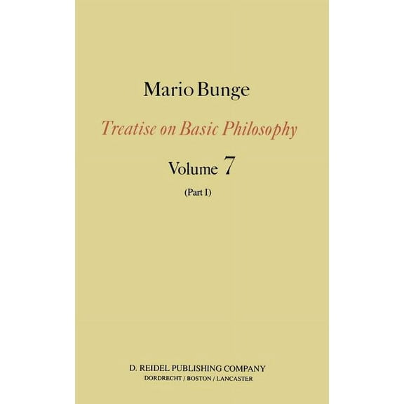 Treatise on Basic Philosophy Epistemology & Methodology III: Philosophy of Science and Technology Part I: Formal and Physical Sciences, Book 7, (Hardcover)