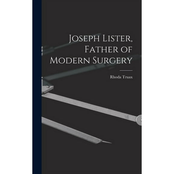Joseph Lister, Father of Modern Surgery, (Hardcover)