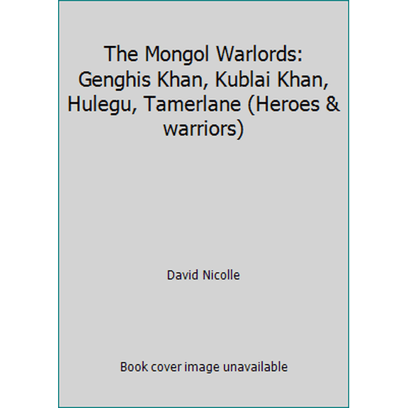 Pre-Owned The Mongol Warlords: Genghis Khan, Kublai Khan, Hulegu, Tamerlane (Heroes & warriors) (Hardcover) 1853141046 9781853141041