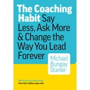 The Coaching Habit: Say Less, Ask More & Change the Way You Lead Forever, Pre-Owned (Paperback)