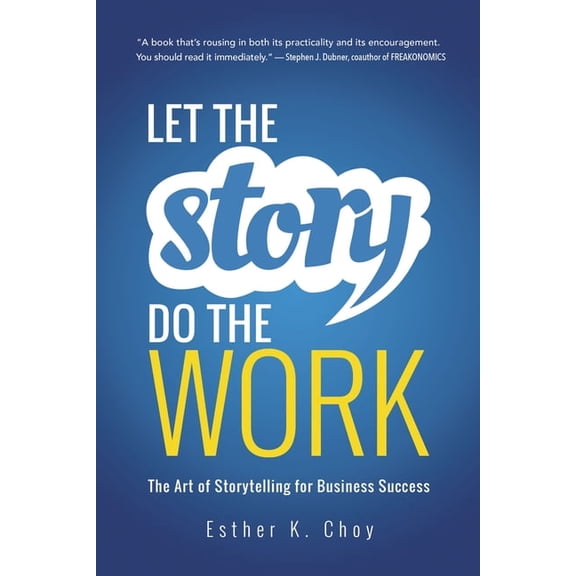 Let the Story Do the Work: The Art of Storytelling for Business Success, (Paperback)