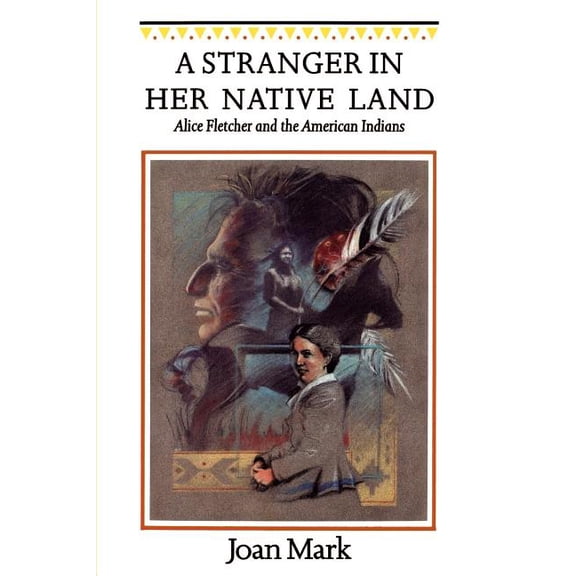 Women in the West A Stranger in Her Native Land: Alice Fletcher and the American Indians, (Paperback)
