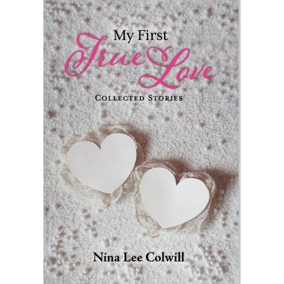 My First True Love: Collected Stories, (Hardcover)