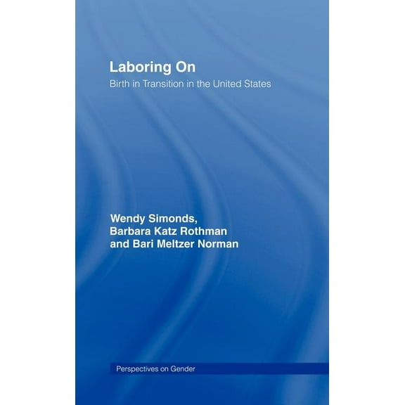 Perspectives on Gender Laboring On: Birth in Transition in the United States, (Hardcover)