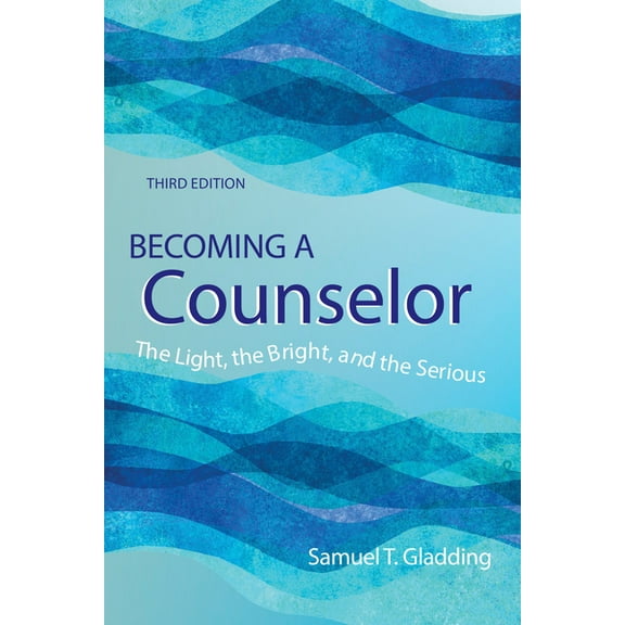 Becoming a Counselor: The Light, the Bright and the Serious, (Paperback)