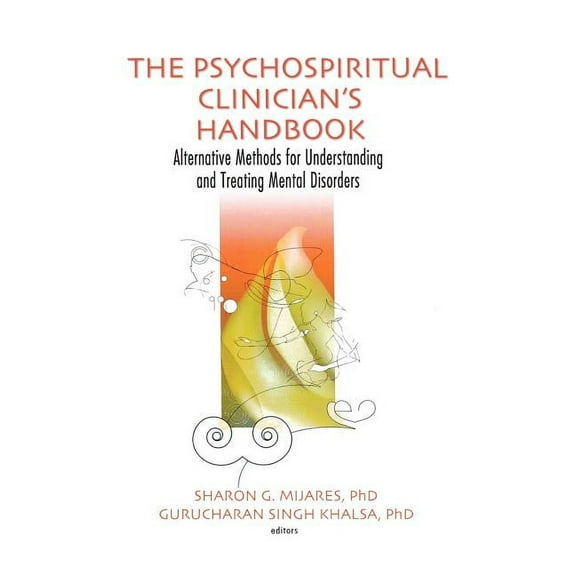 The Psychospiritual Clinician's Handbook: Alternative Methods for Understanding and Treating Mental Disorders, (Hardcover)
