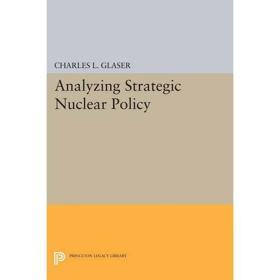 Princeton Legacy Library Analyzing Strategic Nuclear Policy, Book 1188, (Paperback)