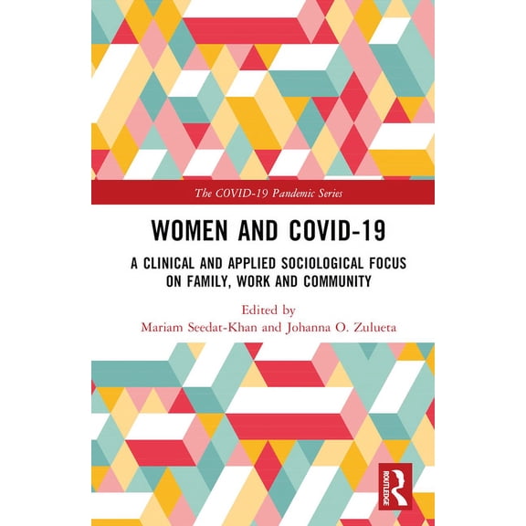 The Covid-19 Pandemic Women and COVID-19: A Clinical and Applied Sociological Focus on Family, Work and Community, (Hardcover)