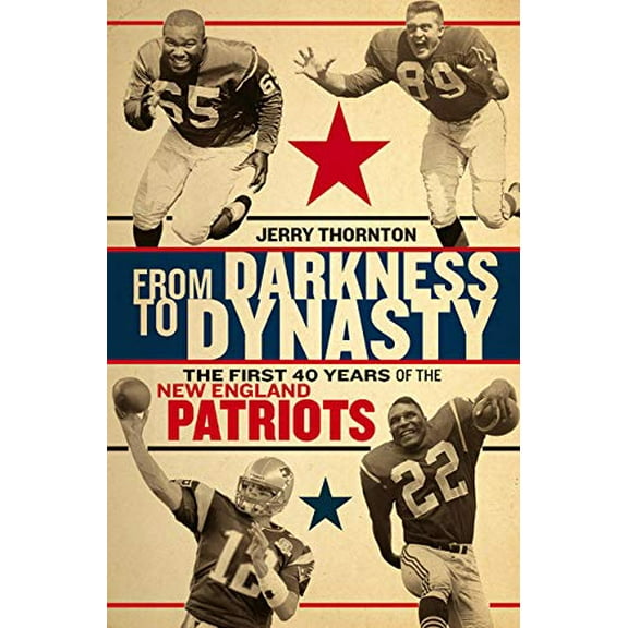 Pre-Owned From Darkness to Dynasty: The First 40 Years of the New England Patriots (Hardcover) 1611689740 9781611689747