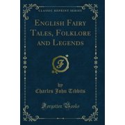 English Fairy Tales, Folklore and Legends (Classic Reprint)