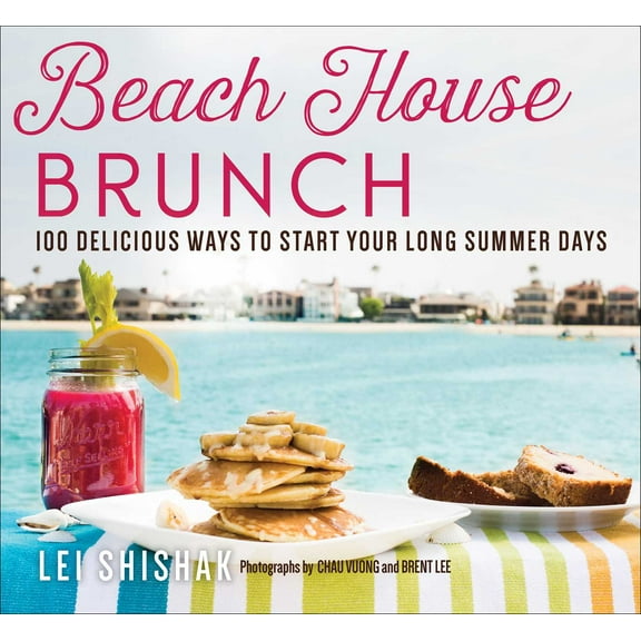 Beach House Brunch : 100 Delicious Ways to Start Your Long Summer Days (Paperback)